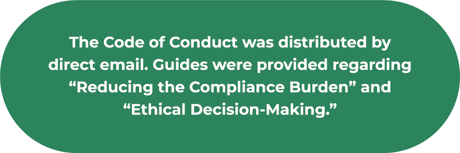 The Code of Conduct was distributed by direct email. Guides were provided regarding “Reducing the Compliance Burden” and “Ethical Decision-Making.