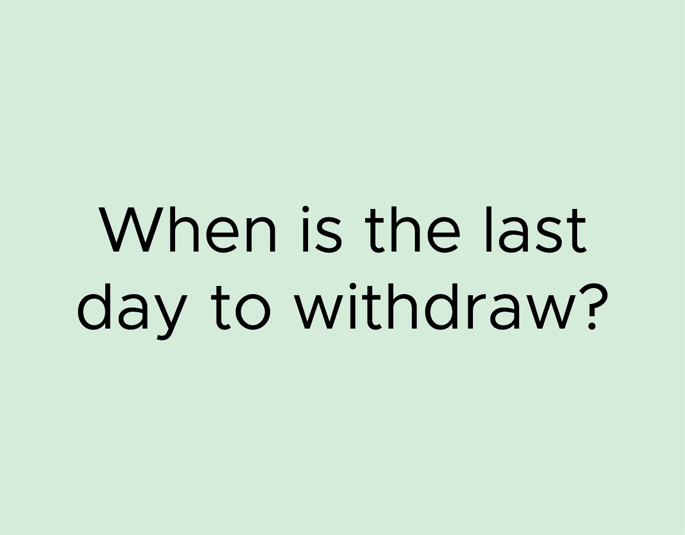 When is the last day to withdraw?