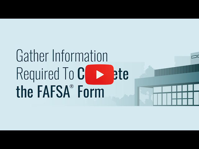 Gather Information Required To Complete the FAFSA® Form 